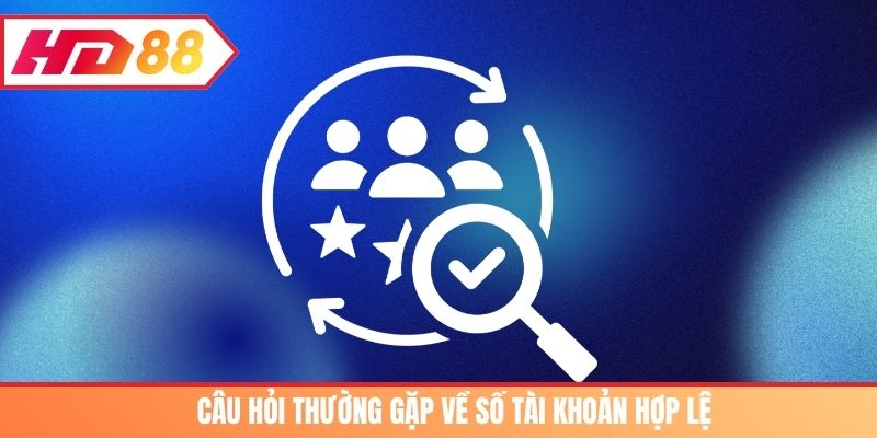 Câu hỏi thường gặp về số tài khoản hợp lệ