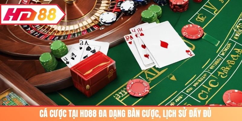 Cá cược tại HD88 đa dạng bàn cược, lịch sử đầy đủ