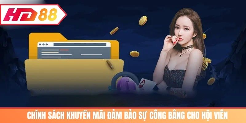 Chính sách khuyến mãi đảm bảo sự công bằng cho hội viên