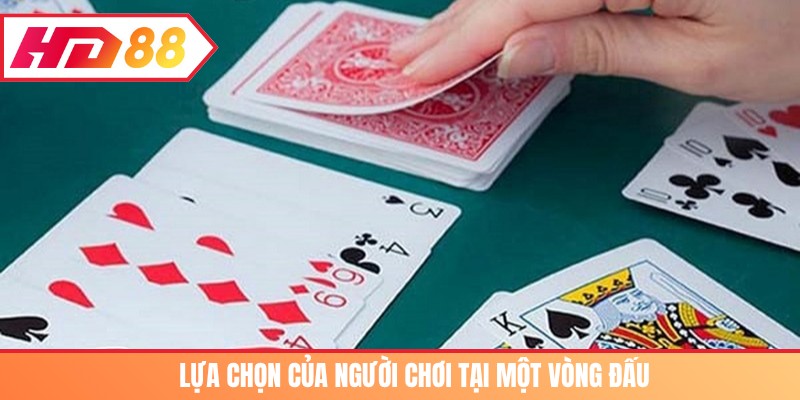 Lựa chọn của người chơi tại mỗi vòng đấu