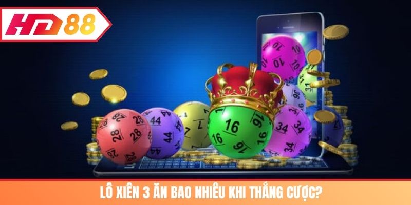 Lô xiên 3 ăn bao nhiêu khi thắng cược?