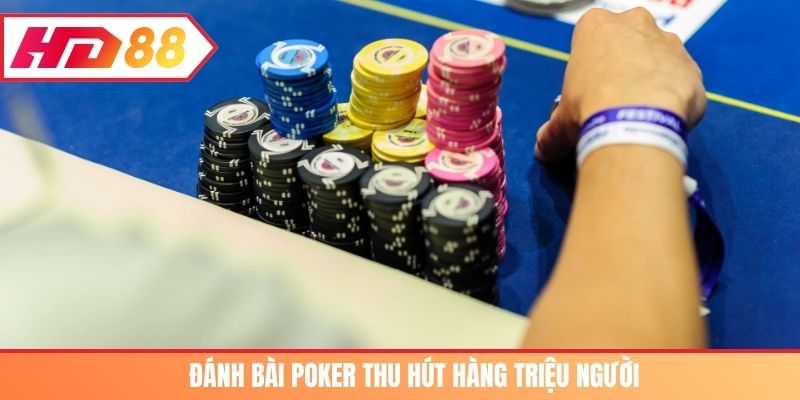 Đánh bài Poker thu hút hàng triệu người