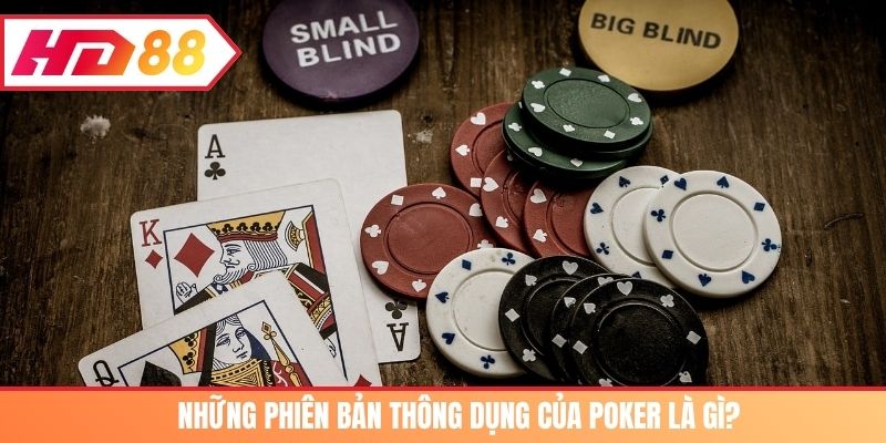Những phiên bản thông dụng của poker là gì?