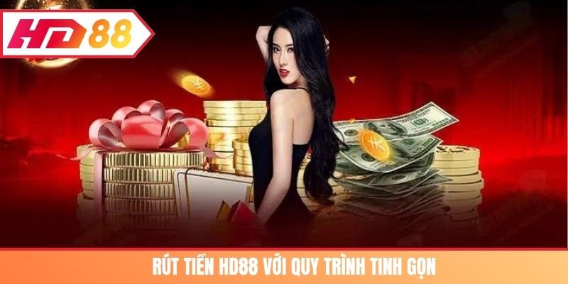 Rút tiền HD88 với quy trình tinh gọn