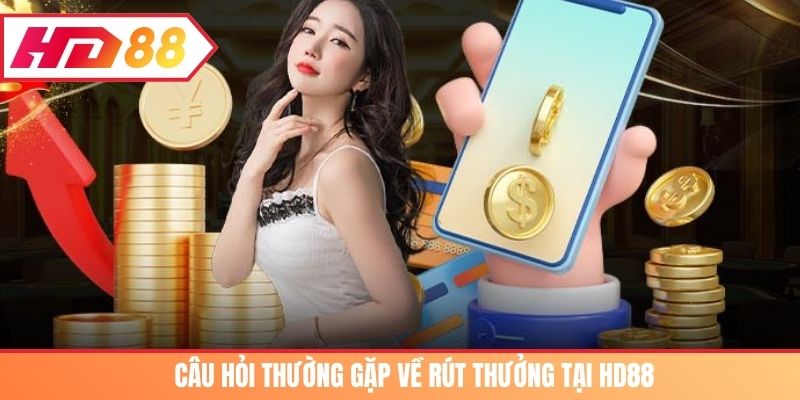 Câu hỏi thường gặp về rút thưởng tại HD88 