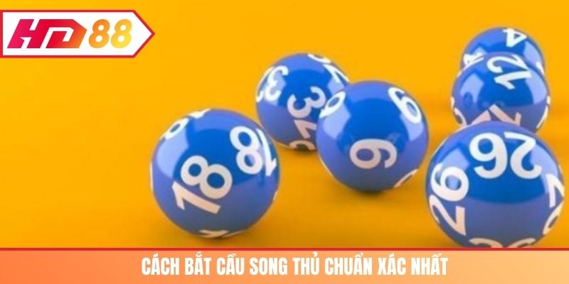 Cách bắt cầu song thủ chuẩn xác nhất