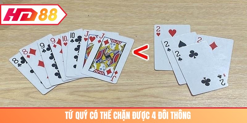 Tứ quý có thể chặn được 4 đôi thông