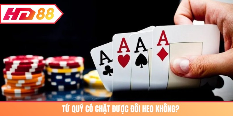 tứ quý có chặt được đôi heo không