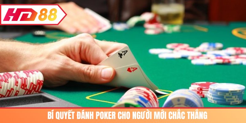 Bí quyết đánh Poker cho người mới chắc thắng