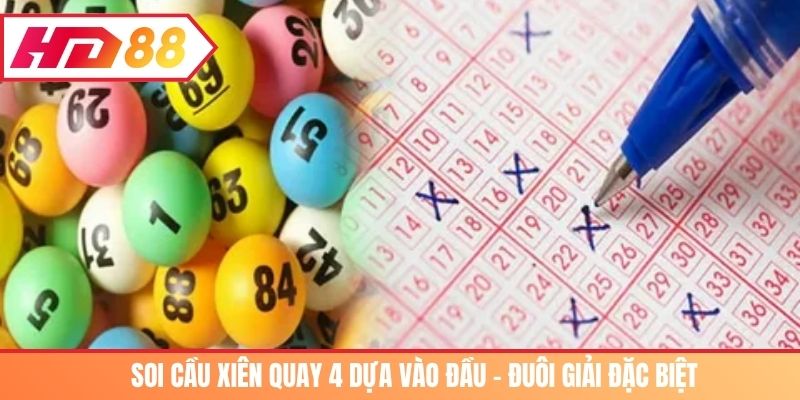 Soi cầu xiên quay 4 dựa vào đầu - đuôi giải đặc biệt