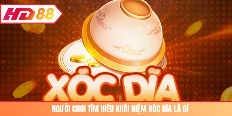 Người chơi tìm hiểu khái niệm Xóc đĩa là gì